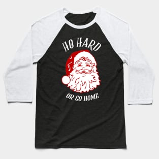 Ho Hard Or Go Home Baseball T-Shirt